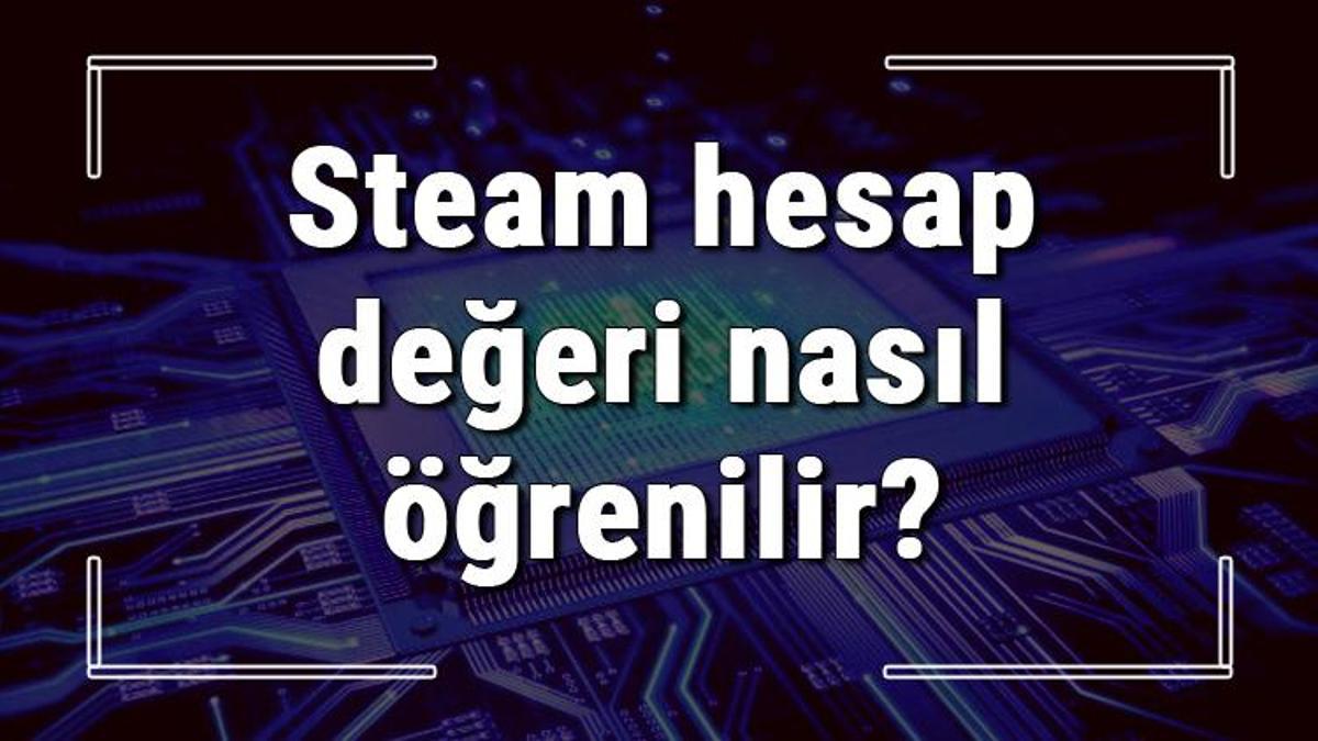 Steam hesap değeri öğrenme yolu