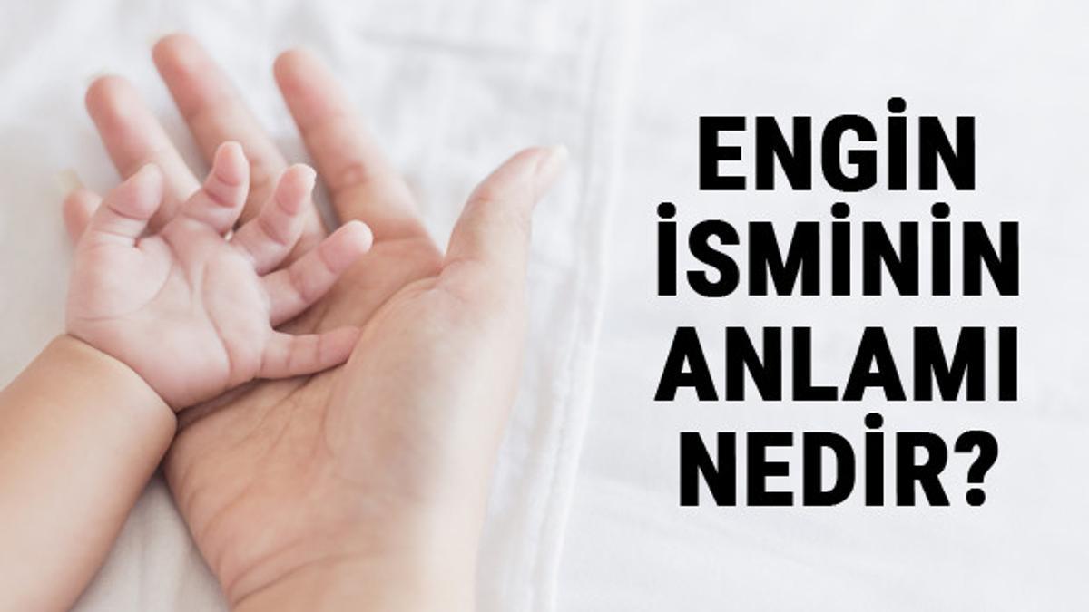 Engin İsminin Anlamı Nedir? Engin Ne Demek? Engin Adının Özellikleri