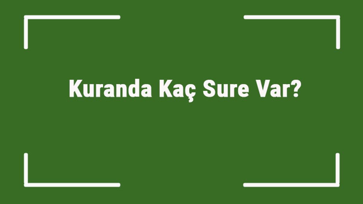 Kuranda Kaç Sure Var? Kuran Kaç Sureden Oluşur? Kuranda Kaç Sure Var? Kuran Kaç Sureden Oluşur?