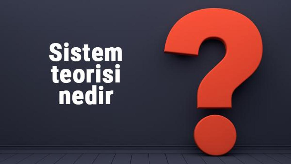 Sistem Teorisi Nedir? Sistem Teorisi Kim Tarafından Ortaya Atılmıştır ...