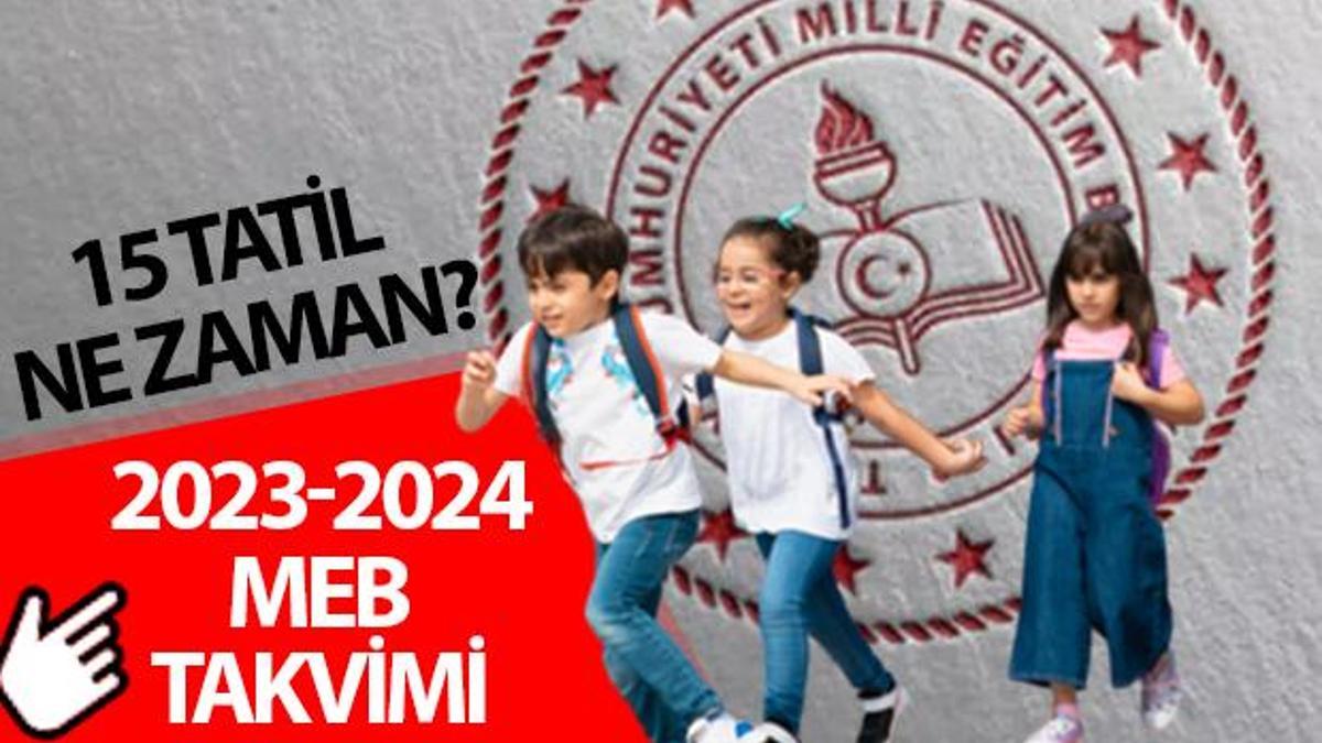 15 TATİL NE ZAMAN BAŞLIYOR 2023: MEB 2023-2024 Döneminin Tüm Okul ...