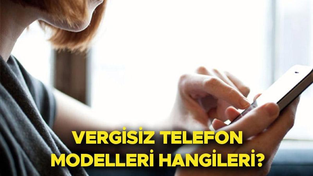 VERGİSİZ TELEFON MODELLERİ HANGİLERİ? Öğrencilere Vergisiz Cep Telefonu ...