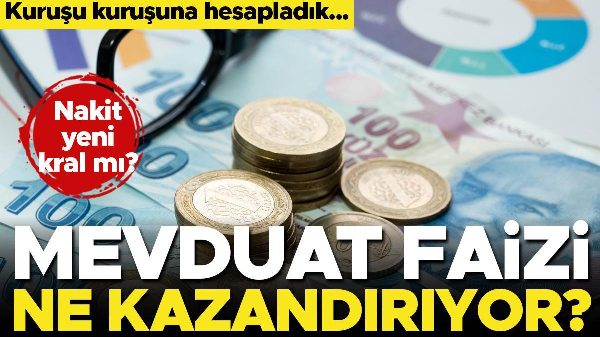 Nakit yeni kral mı… Mevduat faizi ne kazandırıyor? Kuruşu kuruşuna hesapladık…