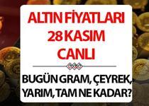 ALTIN FİYATLARI SON DURUM 28 KASIM CANLI | Tarihi zirveye çok yakın! Çeyrek ve gram altın fiyatları bugün ne kadar, kaç TL?