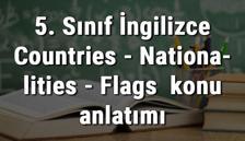 5. Sınıf İngilizce Countries - Nationalities - Flags (Ülkeler - Milletler - Bayraklar) konu anlatımı