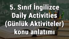 5. Sınıf İngilizce Daily Activities (Günlük Aktiviteler) konu anlatımı