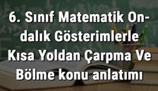 6. Sınıf Matematik Ondalık Gösterimlerle Kısa Yoldan Çarpma Ve Bölme konu anlatımı