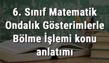 6. Sınıf Matematik Ondalık Gösterimlerle Bölme İşlemi konu anlatımı