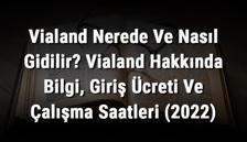 Vialand Nerede Ve Nasıl Gidilir? Vialand Hakkında Bilgi, Giriş Ücreti Ve Çalışma Saatleri (2024)