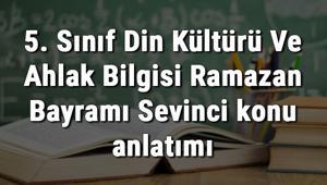 5. Sınıf Din Kültürü Ve Ahlak Bilgisi Ramazan Bayramı Sevinci konu anlatımı