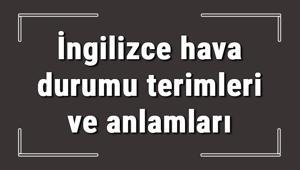 İngilizce hava durumu terimleri ve anlamları