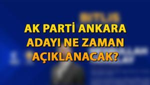 AK Parti Ankara Büyükşehir Belediye Başkanı adayı kim olacak AK Parti belediye başkan adayları ne zaman açıklanacak Gözler Ankara adayına çevrildi