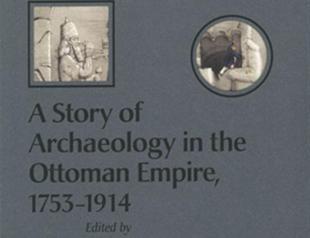 Scramble for the Past: A Story of Archaeology in the Ottoman Empire