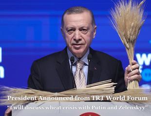 President Announced to the World from TRT World Forum: I will discuss the wheat crisis with Putin and Zelenskyy