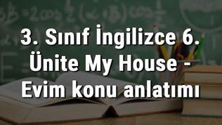 3. Sınıf İngilizce 6. Ünite My House - Evim konu anlatımı