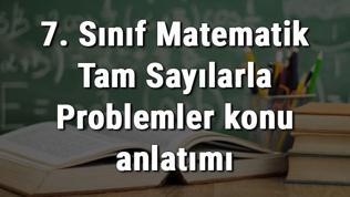 7. Sınıf Matematik Tam Sayılarla Problemler konu anlatımı