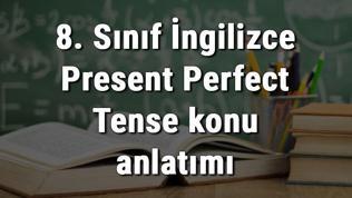 8. Sınıf İngilizce Present Perfect Tense konu anlatımı
