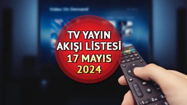 TV YAYIN AKIŞI 17 MAYIS 2024 CUMA || Bugün tvde hangi diziler var Kanal D, Show TV, TRT1, TV8, Star TV, Now TV, ATV yayın akışı ve tv rehberi