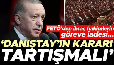 FETÖ’den ihraç hakimlere iade kararı... Cumhurbaşkanı Erdoğan: Danıştay’ın kararı tartışmalı