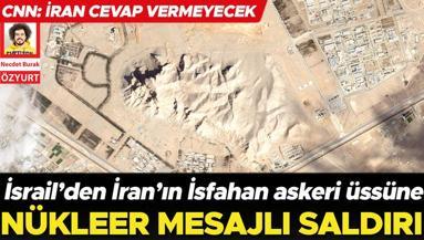 İsrail’den İran’ın İsfahan askeri üssüne nükleer mesajlı saldırı