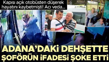 Adanada kapısı açık otobüsten düşerek hayatını kaybetmişti Sürücü yeniden gözaltında... İfadesi ortaya çıktı