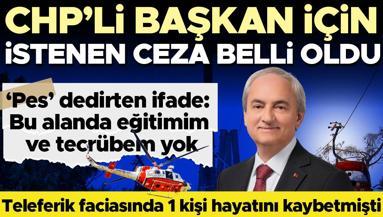 Antalyadaki teleferik faciasında yeni gelişme: CHPli başkan için istenen ceza belli oldu
