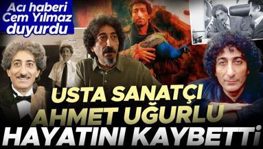 Usta sanatçı Ahmet Uğurlu 71 yaşında hayatını kaybetti