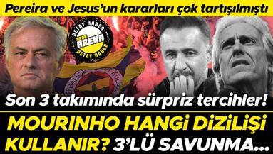 Jose Mourinho, Fenerbahçede hangi dizilişi kullanır Pereira ve Jesusun kararları çok tartışılmıştı Üçlü savunma...