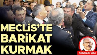 Meclis’te barikat kurmak