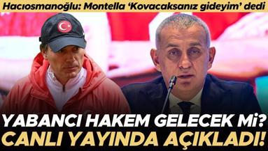 TFF Başkanı İbrahim Hacıosmanoğlundan yabancı hakem açıklaması ve Montella itirafı