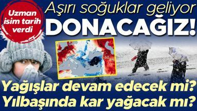 Aşırı soğuklar geliyor: Donacağız Yağışlar devam edecek mi Yılbaşında hava nasıl olacak