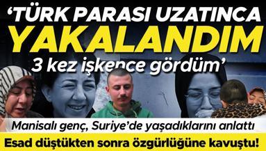 Esad düştükten sonra özgürlüğüne kavuştu Suriyede hapse atılan Manisalı genç, yaşadıklarını anlattı: Türk lirası uzatınca yakalandım, işkence gördüm