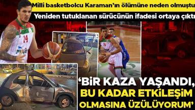 Milli basketbolcu İlkan Karamanın ölümüne neden olmuştu İfadesi ortaya çıktı: Bir kaza yaşandı, bu kadar etkileşim olmasına üzülüyorum