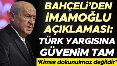MHP lideri Devlet Bahçeliden Ekrem İmamoğlu açıklaması: Türk yargısına güvenim tamdır