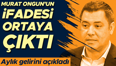Son dakika... Murat Ongunun ifadesi ortaya çıktı
