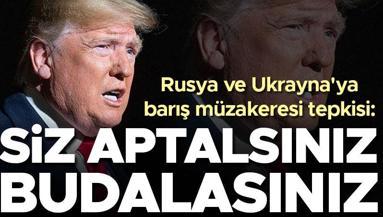 Son dakika... Trumptan Rusya ve Ukraynaya müzakere tepkisi: Siz aptalsınız, budalasınız