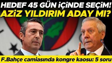 Fenerbahçede kongre sesleri: Muhalefetin hedefi 45 gün içinde seçim Aziz Yıldırım belirsizliği