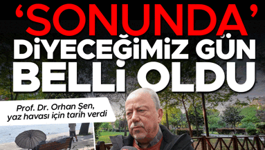 İstanbulluların sonunda diyeceği gün belli oldu Prof. Dr. Orhan Şen, yaz havası için tarih verdi
