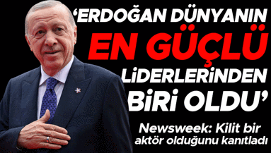 Newsweek yazdı: Erdoğan dünyanın en güçlü liderlerinden biri haline geldi