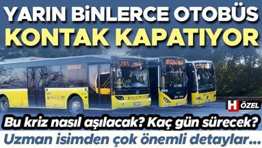 Yarın binlerce otobüs kontak kapatacak Kaç gün sürecek Toplu taşımada nasıl sonuçlar ortaya çıkaracak Uzman isimden önemli detaylar...