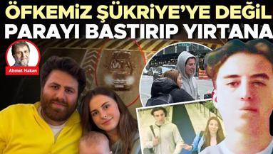 Öfkemiz Şükriye’ye değil parayı bastırıp yırtana