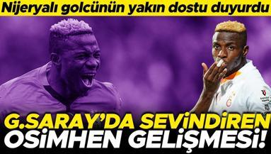 Galatasarayı sevindiren Osimhen gelişmesi Yakın dostu duyurdu