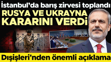 Son dakika... Rusya ve Ukrayna arasında kritik görüşme başladı Dışişleri Bakanı Hakan Fidandan ilk açıklama