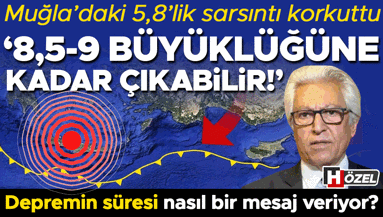 Muğla’daki 5,8’lik sarsıntı korkuttu: ‘8,5-9 büyüklüğüne kadar çıkabilir’ Depremin süresi nasıl bir mesaj veriyor