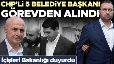 Son dakika: 5 belediye başkanı görevden alındı