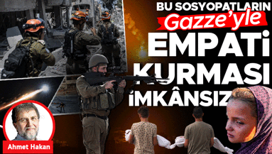 Bu sosyopatların Gazze’yle empati kurması imkânsız