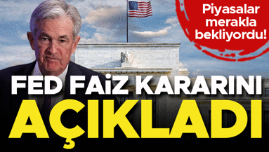 Son dakika... Fed faiz kararını açıkladı