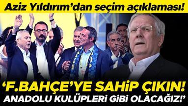 Aziz Yıldırımdan seçim açıklaması: Fenerbahçeye sahip çıkın