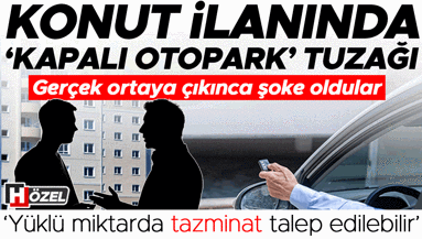 Konut ilanında ‘kapalı otopark’ tuzağı Gerçek ortaya çıkınca şok oldular… ‘Yüklü miktarda tazminat talep edilebilir’