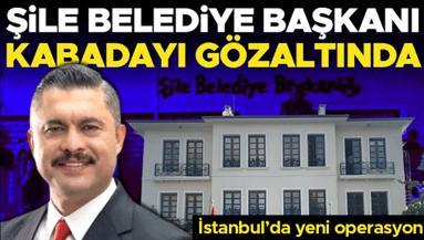 Son dakika: İstanbulda Şile Belediyesine operasyon: Şile Belediye Başkanı Özgür Kabadayı gözaltına alındı